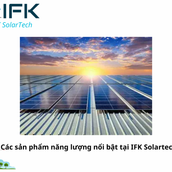 Các sản phẩm năng lượng nổi bật tại IFK Solartech