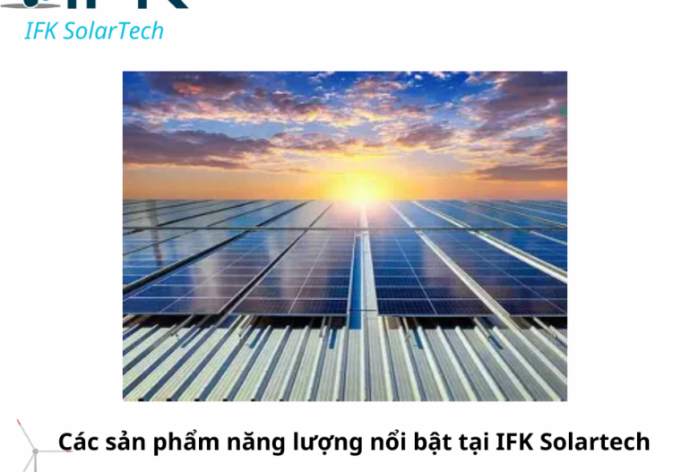 Các sản phẩm năng lượng nổi bật tại IFK Solartech