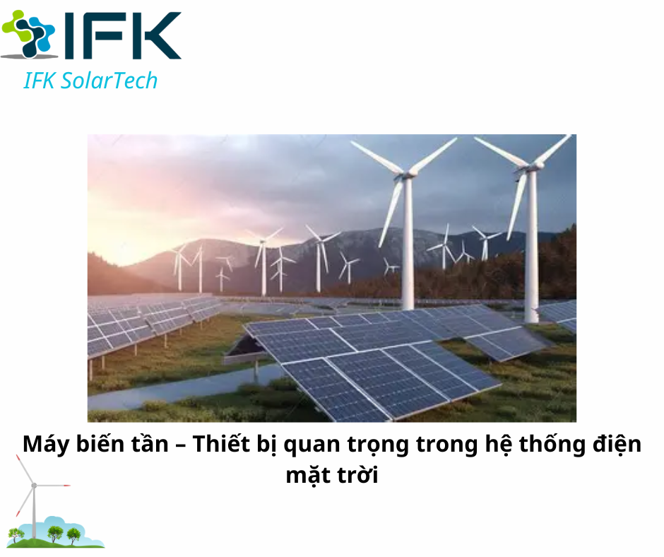 Máy biến tần – Thiết bị quan trọng trong hệ thống điện mặt trời | IFK